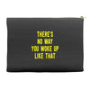 there's no way you woke up like Accessory Pouches