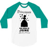 Princesses Are Born In June 3/4 Sleeve Shirt