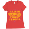 raisin cookies are why i have trust issues Ladies Fitted T-Shirt