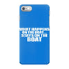What Happens On The Boat...Stays On The Boat iPhone 7 Case