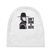 don't drink or drive Baby Beanies