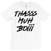 Thasss Muh Boiii T-Shirt