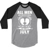 All Men Are Created Equal But Only The Best Are Born In July 3/4 Sleeve Shirt