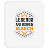 Legends Are Born In March Mousepad
