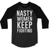 nasty women keep fighting 3/4 Sleeve Shirt