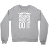 mustache made me do it funny Crewneck Sweatshirt