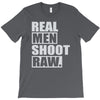 real men shoot raw T-Shirt