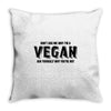 Don't Ask Me Why I'm A Vegan Ask Yourself Why You're Not Throw Pillow