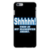 shhhhh this is my hangover shirt iPhone 6 Plus/6s Plus Case