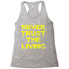 never trust the living Racerback Tank