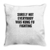 surely not everybody was kung fu fighting black color Throw Pillow