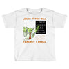 Learn it You Will Teach it i Shall Toddler T-shirt