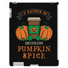i'd rather be drinking pumpkin spice iPad 3 and 4 Case