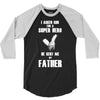 i asked god for a super hero he sent me my father 3/4 Sleeve Shirt