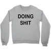 doing shit Crewneck Sweatshirt
