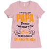 I'm Called Papa Because I'm Way Too Cool To Be Called Grandfather Ladies Fitted T-Shirt