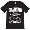 I&rsquo;m Called Grandma Because I&rsquo;m Way Too Cool To Be Called Grandma T-Shirt