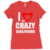 i love my crazy girlfrien Ladies Fitted T-Shirt