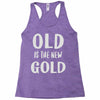 old is the new gold Racerback Tank