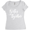 better together 3 Women's Triblend Scoop T-shirt