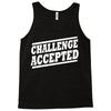challenge accepted t shirt Tank Top