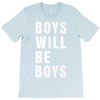 boys will be boys T-Shirt