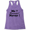 me sarcastic never Racerback Tank