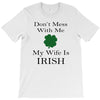 don't mess with me my wife is irish T-Shirt