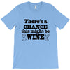 might be wine T-Shirt