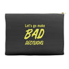 let's go make bad decisions Accessory Pouches