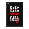 Keep Calm And Kill Zombies iPad Mini 4