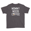 mommy needs coffee Youth Tee