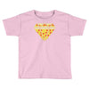 pizzas are forever Toddler T-shirt