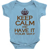 keep calm have it Baby Onesie