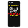 i'm here because you broke something iPhone 6 Plus/6s Plus Case