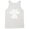 i hate everyone and pants Tank Top
