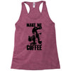 make me coffee Racerback Tank