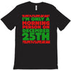 i'm only a morning person on december 25th T-Shirt
