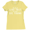 too slow to live fast too old to die young Ladies Fitted T-Shirt