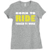 born to ride forced to work Ladies Fitted T-Shirt