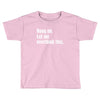 hang on. let me overthink this Toddler T-shirt