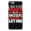 tried to keep quiet but my ancestors iPhone 6 Plus/6s Plus Case