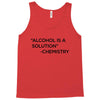 Alcohol Is A Solution Tank Top