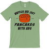 waffles are just pancakes with abs T-Shirt