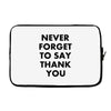 never forget to say thank you Laptop sleeve
