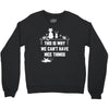 This Is Why We Can't Have Nice Things Crewneck Sweatshirt