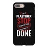 I'm A Plasterer I Don't Stop When I'm Tired I Stop When I'm Done iPhone 8 Plus