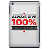always give 100%, unless you're donating blood iPad Mini
