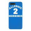 allergic 2 mornings funny slogan iPhone 7 Plus Case