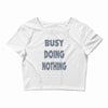 busy doing nothing girls Crop Top